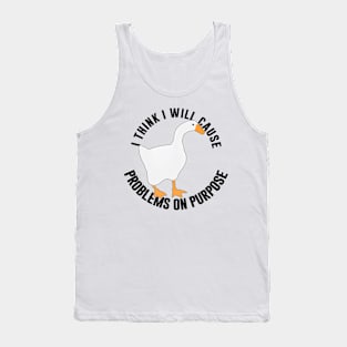 Untitled Goose Game: I Think I Will Cause Problem On Purpose Tank Top